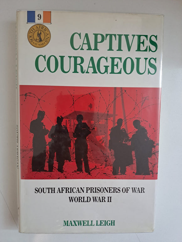 Captives courageous: South African prisoners of war, World War II by Leigh, Maxwell