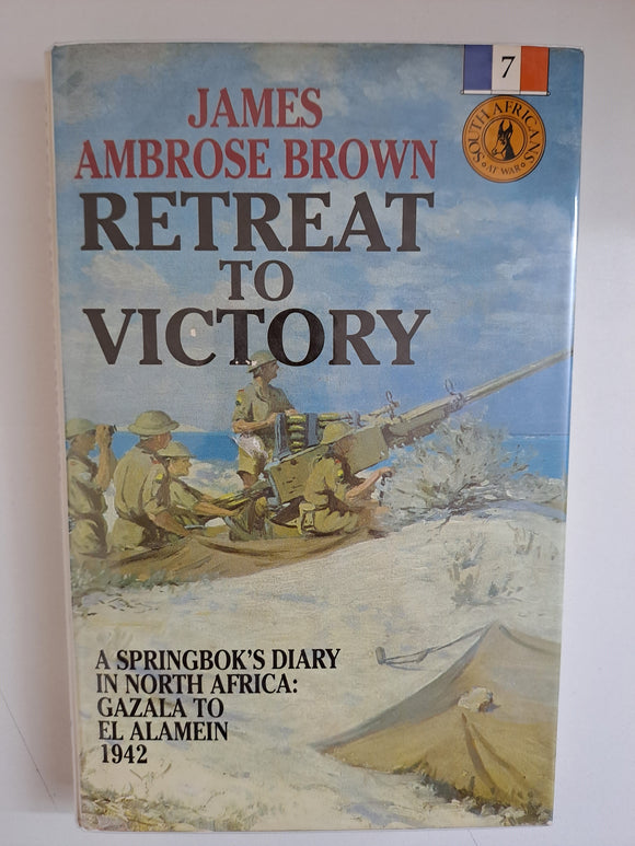 Retreat to victory: A Springbok's diary in North Africa : Gazala to El Alamein 1942 by Brown, James Ambrose