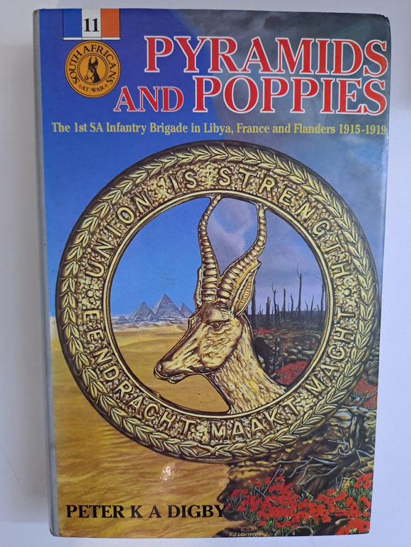 Pyramids and poppies: The 1st SA Infantry Brigade in Libya, France, and Flanders, 1915-1919 by Digby, Peter K. A