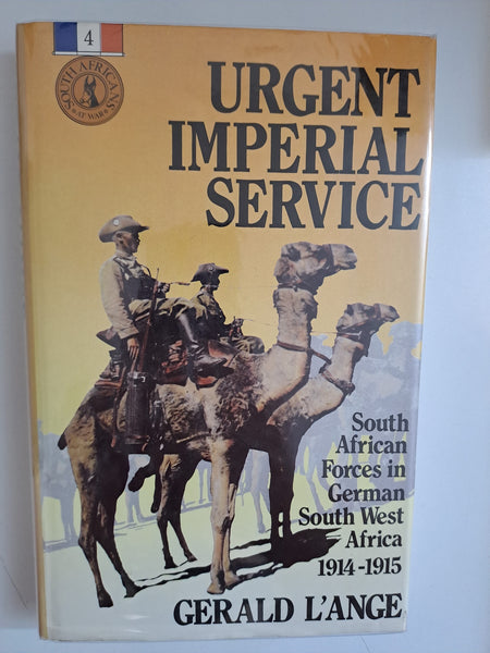 Urgent imperial service: South African forces in German South West Africa, 1914-1915 by Gerald L'Ange