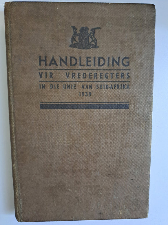 Manual for Justices of the Peace in the Union of South Africa - 1939/ Handleiding vir Vrederegters in die Unie van Suid-Afrika 1939
