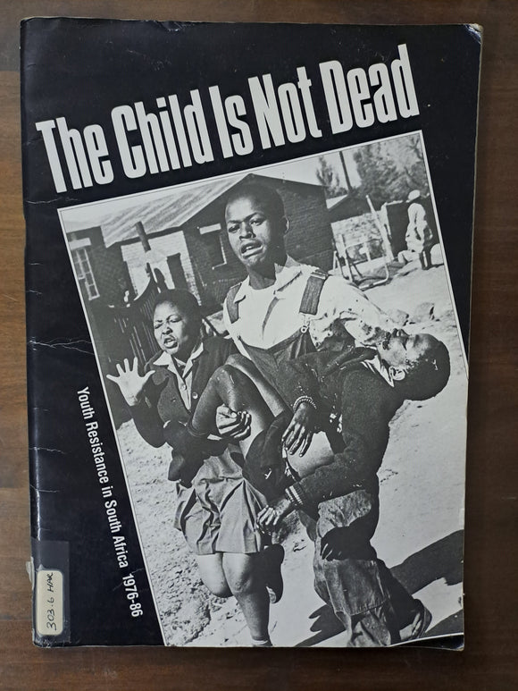 This Child is not Dead-Youth Resistance in South Africa 1976-86 compiled by Ann Harries/ Roger Diski/ Alasdair Brown