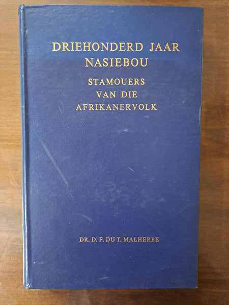 Driehonderd jaar Nasiebou Stamouers van die Afrikanervolk deur Dr D.F. Du T. Malherbe