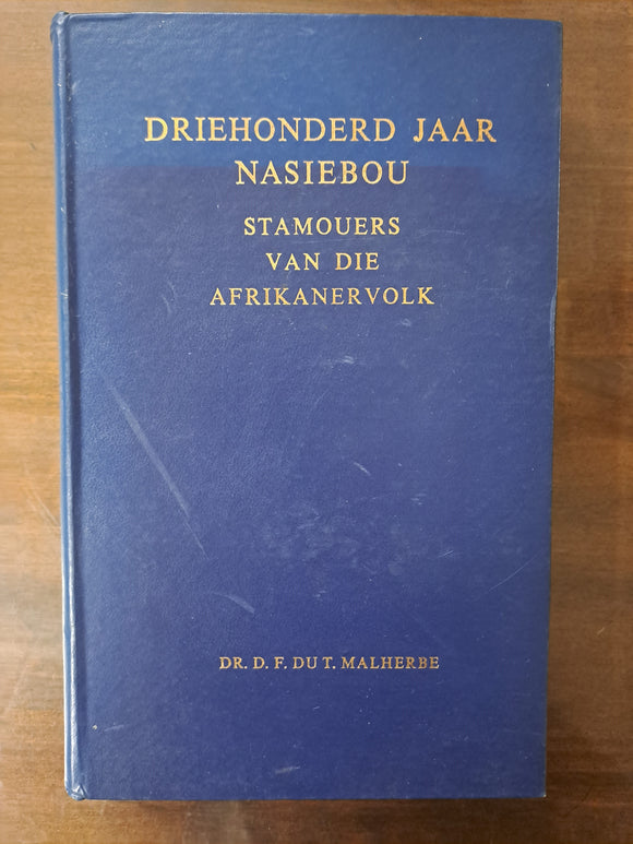 Driehonderd jaar Nasiebou Stamouers van die Afrikanervolk deur Dr D.F. Du T. Malherbe