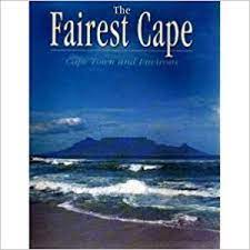 The Fairest Cape: Cape Town and Its Environs By Brian Johnson Barker