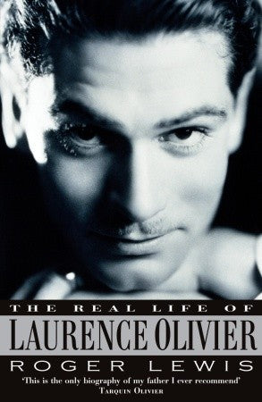 The Real Life Of Laurence Olivier by Lewis Roger