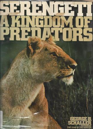 Serengeti: Kingdom of Predators By George B. Schaller