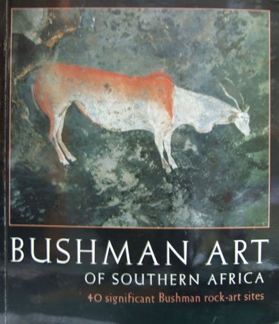 Bushman Art Of Southern Africa: 40 Significant Bushman Rock-Art Sites