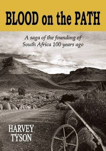 Blood on the Path: A Saga of the Founding of South Africa 100 Years Ago by Tyson, Harvey