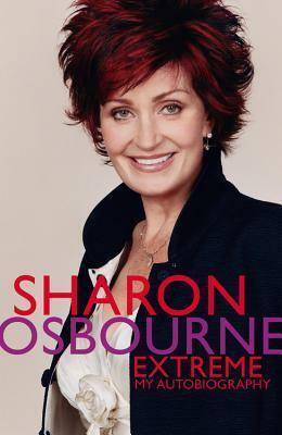 Sharon Osbourne Extreme, My Autobiography By Sharon Osbourne