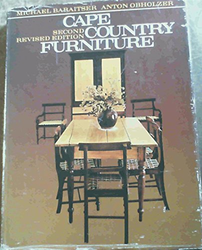 Cape country furniture: A pictorial survey of regional styles, materials, and techniques in the Cape Province of South Africa by Baraitser, Michael