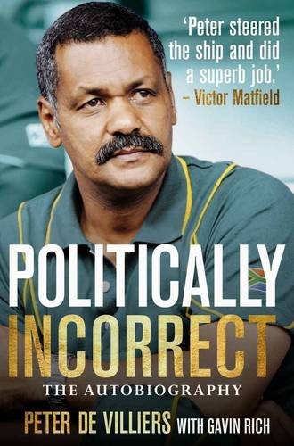 Politically incorrect: The autobiography by De Villiers, Peter ; Rich, Gavin