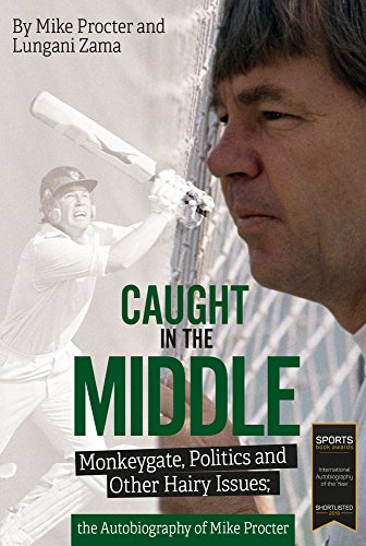 Caught in the Middle: Monkeygate, Politics and Other Hairy Issues; the Autobiography of Mike Procter by Procter, Mike; Zama, Lungani