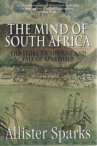 The Mind Of South Africa - The Story Of The Rise And Fall Of Apartheid by Allister Sparks