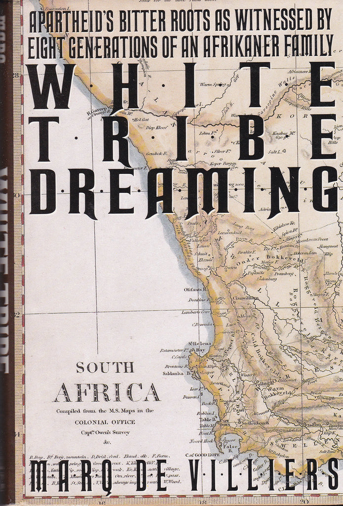 White Tribe Dreaming: Apartheid's Bitter Roots As Witnessed By Eight Generations Of An Afrikaner Family By Marq De Villiers