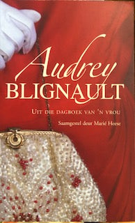 Uit die Dagboek van n Vrou - Audrey Blignault by Marie Heese