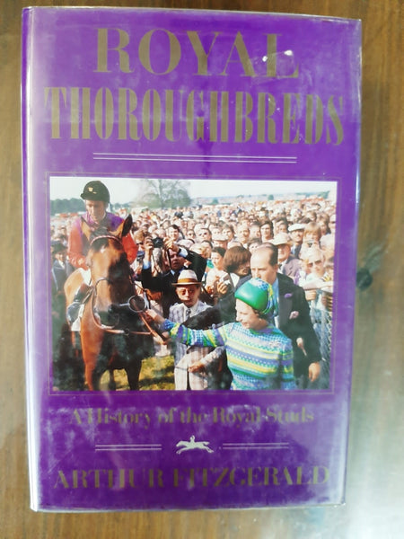 Royal Thoroughbreds: A History Of The Royal Studs By Arthur Fitzgerald