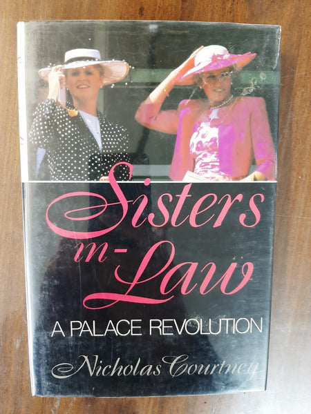 Sisters-in-law: A Palace Revolution By Nicholas Courtney