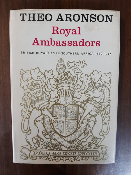 Royal ambassadors: British royalties in Southern Africa 1860-1947 By Theo Aronson