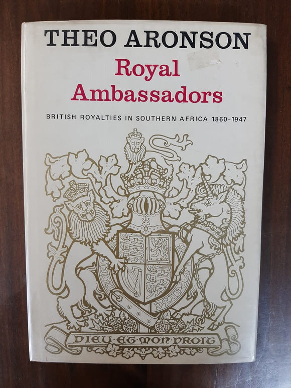 Royal ambassadors: British royalties in Southern Africa 1860-1947 By Theo Aronson