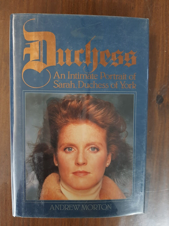 Duchess: An Intimate Portrait of Sarah, Duchess of York By Andrew Morton