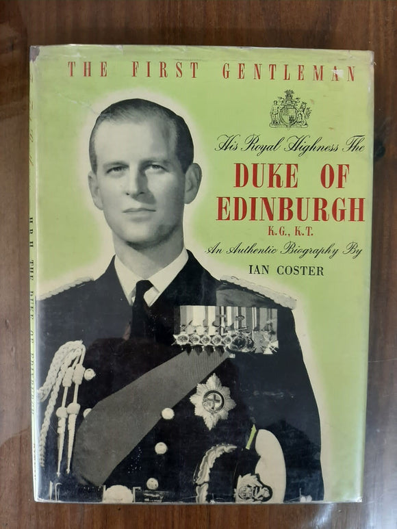 The First Gentleman: His Royal Highness The Duke Of Edinburgh By Ian Coster