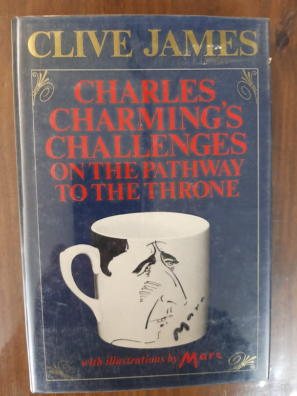 Charles Charming's Challenges On The Pathway to the Throne: A Royal Poem in Rhyming couplets By Clive James