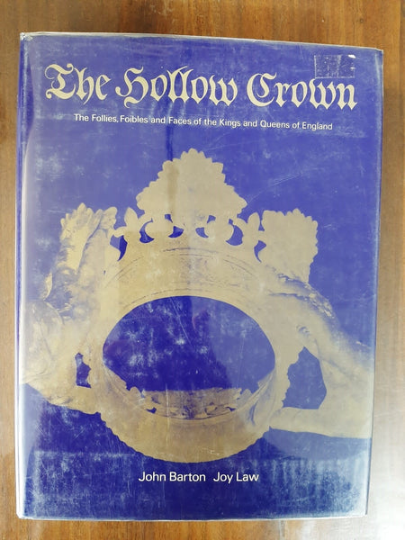 The Hollow Crown: The Follies, Foibles And Faces of the Kings and Queens of England By John Barton & Joy Law