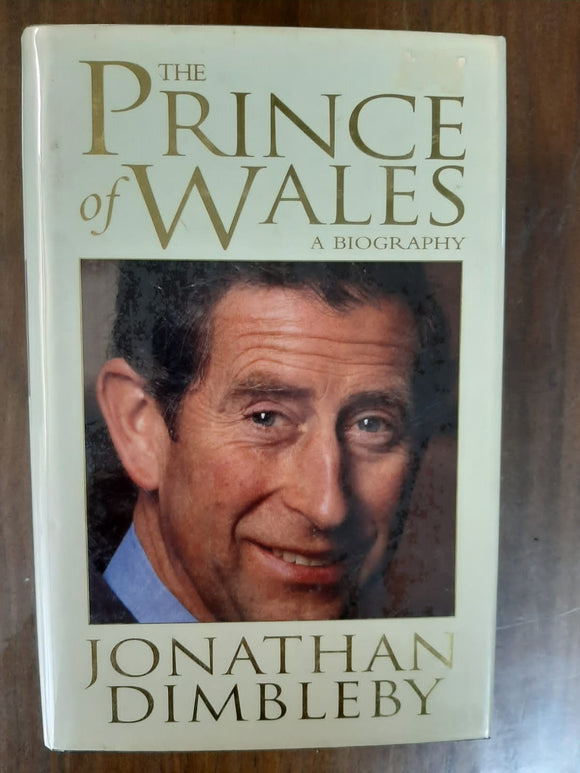 The Prince Of Wales: A Biography By Jonathan Dimbleby