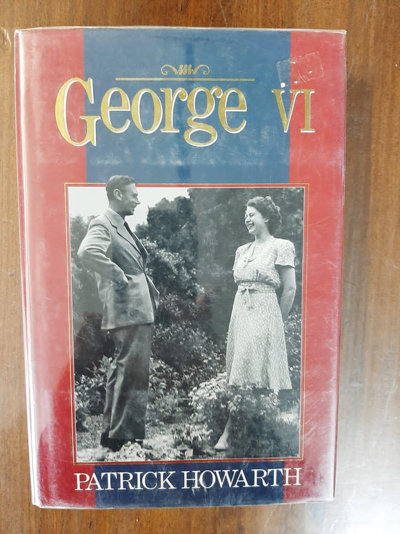 George VI, a New Biography By Patrick Howarth