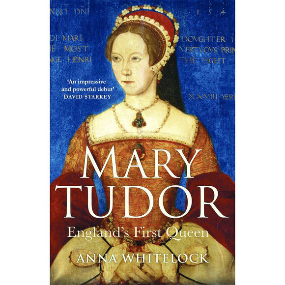Mary Tudor, England's First Queen By Anna Whitelock