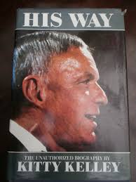 His Way: The Unauthorized Biography of Frank Sinatra by Kelley, Kitty