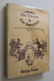 The Tycoon & the President: The life and times of Alois Hugo Nellmapius, 1847-1893 by Kaye, Helga