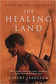 The healing land: A Kalahari journey by Isaacson, Rupert