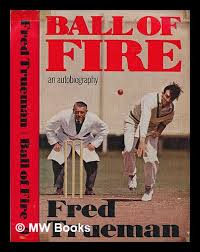 Ball of fire: An autobiography by Trueman, Freddie