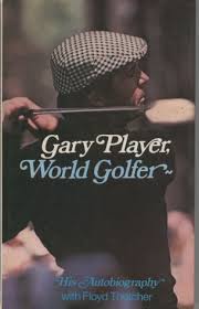Gary Player, World golfer: His autobiography by Player, Gary