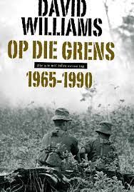 Op die Grens: Wit mans se militere ervaring 1965-1990 by David Williams