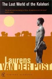Lost World of the Kalahari by Laurens Van De Post