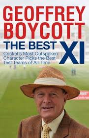 The Best 11: Cricket's Most Outspoken Character Picks The Best Test Teams by Boycott, Geoffrey