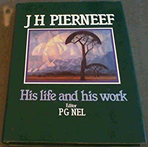 J.H. Pierneef: His life and his work by Nel, Prof P. G. (ed) ; Ferreira, Prof O J O ; Pretorius, Mrs Estelle E ; Smit, Mr Wynand ; Waal-Braaksma, Mrs Gré Van Der ; Heerden, Miss Marié Van