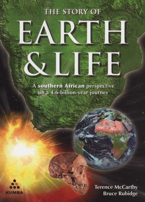 The Story Of Earth & Life: A Southern African Perspective on a 4.6-Billion-Year Journey by McCarthy, Terence; Rubidge, Bruce