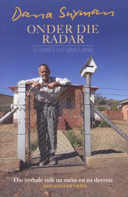 Onder Die Radar - Stories Uit Ons Land by Dana Snyman