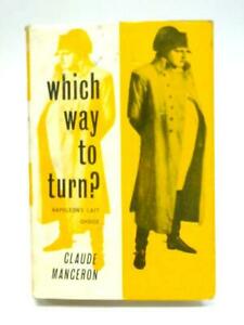 Which Way To Turn To? Napoleon's Last Choice By Claude Manceron