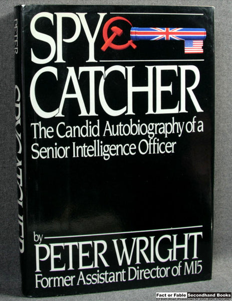 Spy Catcher: The Candid Autobiography Of A Senior Intelligence Officer By Peter Wright